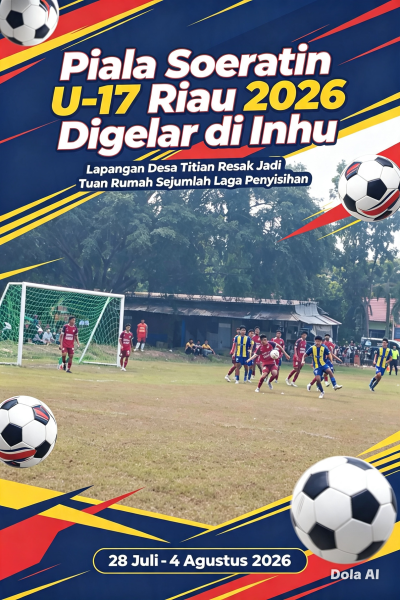 Piala Soeratin U-17 Riau 2026 Digelar di Inhu, Lapangan Desa Titian Resak Jadi Tuan Rumah Sejumlah Laga Penyisihan